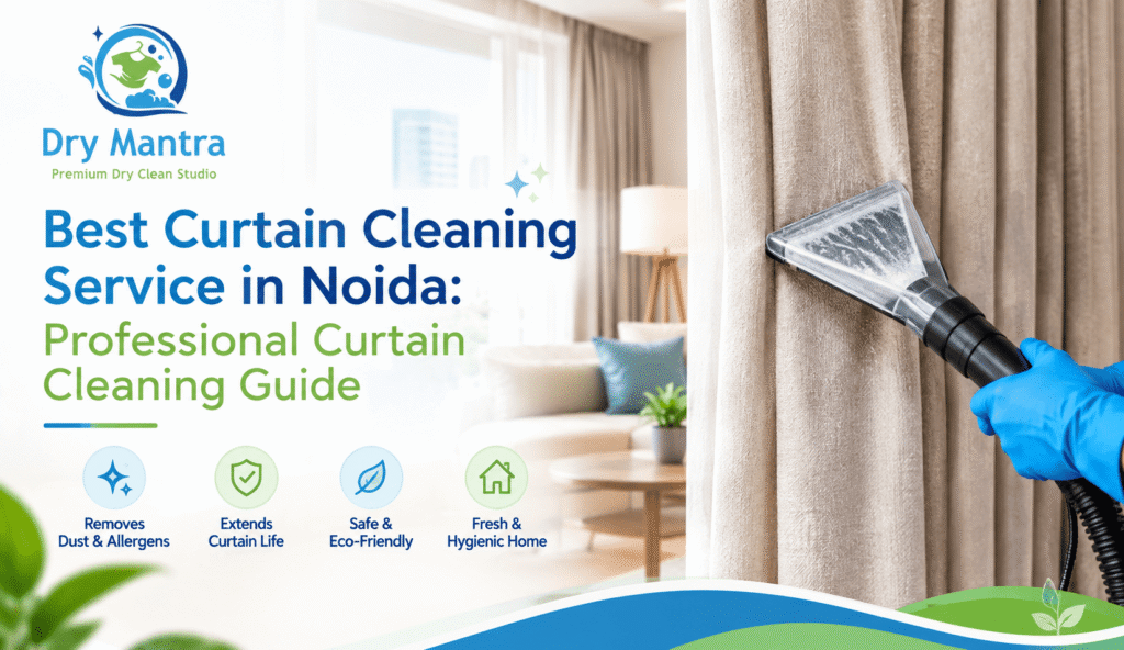 Best Curtain Cleaning Service in Noida: Professional Curtain Cleaning Guide