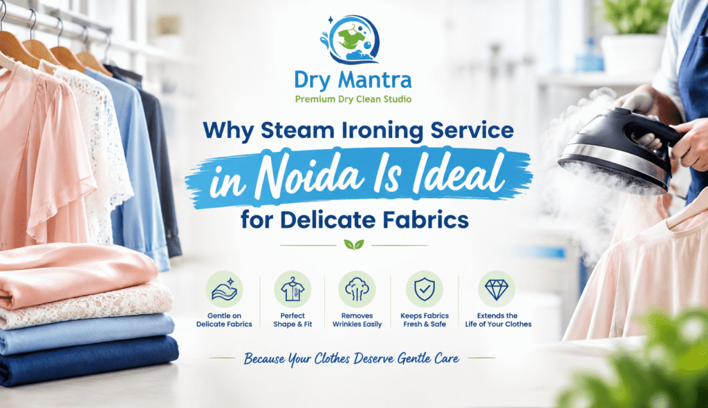 Why Steam Ironing Service in Noida Is Ideal for Delicate Fabrics